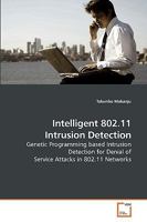Intelligent 802.11 Intrusion Detection: Genetic Programming based Intrusion Detection for Denial of Service Attacks in 802.11 Networks 3639194810 Book Cover