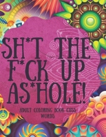 SH*T THE F*CK UP AS*HOLE! :Adult Coloring Book Cuss Words .: 8.5x11 inch 21.59x27.94 cm 100 pages Adult Coloring Book cuss words Pattern design with Matte Cover.The B08T7BG5J1 Book Cover