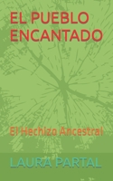 EL PUEBLO ENCANTADO: El Hechizo Ancestral B0CCXP3D97 Book Cover
