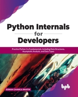 Python Internals for Developers: Practice Python 3.x Fundamentals, Including Data Structures, Asymptotic Analysis, and Data Types 9391392024 Book Cover