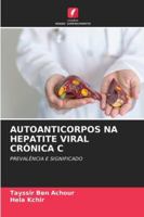 AUTOANTICORPOS NA HEPATITE VIRAL CRÓNICA C: PREVALÊNCIA E SIGNIFICADO (Portuguese Edition) 620874301X Book Cover