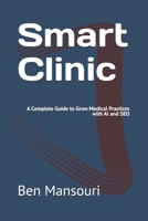 Smart Clinic: A Complete Guide to Grow Medical Practices with AI and SEO B0GSVS91Z2 Book Cover