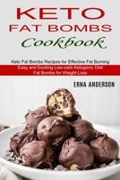 Keto Fat Bombs Cookbook: Keto Fat Bombs Recipes for Effective Fat Burning (Easy and Exciting Low-carb Ketogenic Diet Fat Bombs for Weight Loss) 1990334199 Book Cover