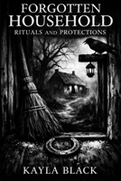 Forgotten Household Rituals and Protections: Old domestic practices people once trusted for safety, luck, and order B0GK7GLRZC Book Cover
