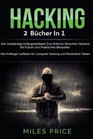 Hacking: 2 Bücher in 1: Der Vollständige Anfängerleitfaden Zum Erlernen Ethischen Hackens Mit Python Und Praktischen Beispielen & Der Anfänger ... und Penetration Testen 1719171254 Book Cover