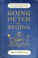 Going Dutch in Beijing: How to Behave Properly When Far Away from Home 0805086765 Book Cover