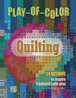 Play-Of-Color Quilting: 24 Designs to Inspire FreeHand Color Play 0764355333 Book Cover