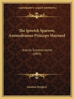 The Ipswich Sparrow (Ammodramus Princeps Maynard) and Its Summer Home 1120891310 Book Cover