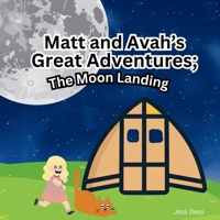 Matt and Avah's Adventures: The Moon Landing (Matt and Avah's Great Adventures) 1738954854 Book Cover