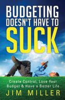 Budgeting Doesn't Have to Suck: For Young Adults Who Want More Money 0989196704 Book Cover