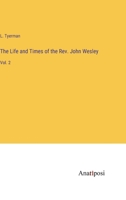 The Life and Times of the Rev. John Wesley: Vol. 2 3382800551 Book Cover