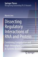 Dissecting Regulatory Interactions of RNA and Protein: Combining Computation and High-throughput Experiments in Systems Biology 3319070819 Book Cover