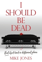 I Should Be Dead: But God had a different plan B08RT11W91 Book Cover