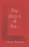 The dog is at the... 1698388403 Book Cover