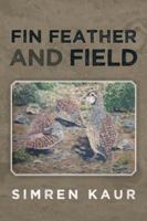 Fin Feather and Field 1482800675 Book Cover