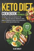 Keto Diet Cookbook for Beginners: The Complete Guide To Ketogenic Diet And 75 Plus Quick, Easy And Tasty Breakfast, Lunch, Dinner, Ketogenic Diet Recipes For Lifelong Health & 2 Week Weight Loss Keto B08TG296X6 Book Cover