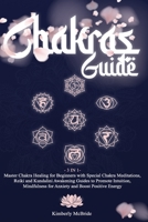 3 in 1 Chakras Guide: Master Chakra Healing for Beginners with Special Chakra Meditations, Reiki and Kundalini Awakening Guides to Promote Intuition, Mindfulness for Anxiety and Boost Positive Energy B08F6R3WWL Book Cover