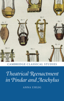 Theatrical Reenactment in Pindar and Aeschylus 1108481833 Book Cover