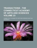 Transactions - The Connecticut Academy of Arts and Sciences Volume 23 1130629384 Book Cover