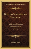 Delectus Sententiarum Graecarum: Ad Usum Tironum Accommodatus (1827) 116085811X Book Cover