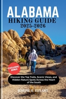 ALABAMA HIKING GUIDE 2025-2026: Discover the Top Trails, Scenic Views, and Hidden Nature Spots Across the Heart of the South B0FDL3492G Book Cover
