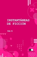 INSTANTANEAS DE FICCION - VOLUMEN 5: SELECCION DE MICROCUENTOS EN TRADUCCION (Spanish Edition) 6310038060 Book Cover