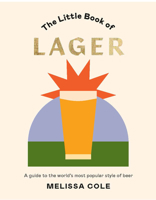 Little Book of Lager: A Guide to the World's Most Popular Style of Beer 1784883301 Book Cover