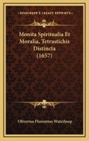 Monita Spiritualia Et Moralia, Tetrastichis Distincta (1657) 1166312119 Book Cover