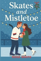 Skates and Mistletoe (Christmas Second-Chance Novella Series) B0G7D4SJR5 Book Cover