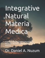 Integrative Natural Materia Medica: A Systems-Based Approach to Pharmacology, Botanicals, Nutrition, and Homeopathic Signal Medicine B0H8TQZTGB Book Cover