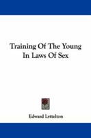 Training of the Young in Laws of Sex 0469334355 Book Cover