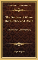The Duchess Of Wrexe Her Decline And Death: A Romantic Commentary 1523766336 Book Cover