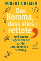 Das Komma, dass alles rettete...: ...und andere Begebenheiten aus der Unternehmensberatung (German Edition) B0FM4DSJSL Book Cover