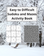 Easy to Difficult Sudoku and Mazes Activity Book: Fun Activities to Challenge Your Brain and Sharpen Your Mind 1947238108 Book Cover