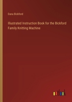 Illustrated Instruction Book for the Bickford Family Knitting Machine 0353152668 Book Cover