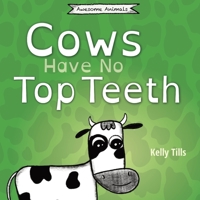 Cows Have No Top Teeth: A light-hearted book on how much cows love chewing 1955758697 Book Cover