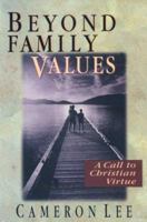 Beyond Family Values: A Call to Christian Virtue 0830815090 Book Cover