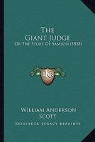 The giant judge, or, The story of Samson, the Hebrew Hercules - Primary Source Edition 0548605432 Book Cover