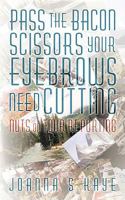 Pass the Bacon Scissors Your Eyebrows Need Cutting: Nuts on Tour Reporting 1449094112 Book Cover