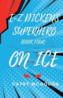 E-Z Dickens Superhero: Book Four: On Ice 1990332447 Book Cover