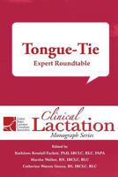 Tongue-Tie: Expert Roundtable: Volume 8 (Clinical Lactation Monograph Series) 1946665142 Book Cover