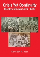 Crisis Yet Continuity: Blantyre Mission 1876 -1928 9996076458 Book Cover