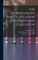 The Kindergarten and its Relation to Elementary Education 1016558082 Book Cover
