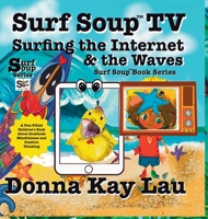 Surf Soup TV Surfing the Internet & the Waves : Fun Story about Technology the Internet and Learning to Unplug 196706508X Book Cover