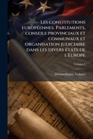 Les constitutions européennes. Parlements, conseils provinciaux et communaux et organisation judiciaire dans les divers états de l'Europe Volume 1 1173164898 Book Cover