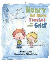 Henry the Heron Teaches Me About Grief 0990301397 Book Cover