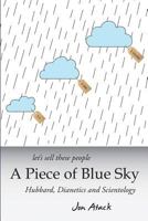 A Piece of Blue Sky: Scientology, Dianetics and L. Ron Hubbard Exposed 081840499X Book Cover