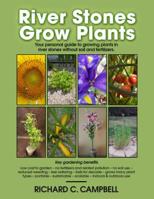 River Stones Grow Plants: Your Personal Guide to Growing Plants in River Stones Without Soil and Fertilizers 069286279X Book Cover