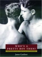 Who's a Pretty Boy Then?: One Hundred & Fifty Years of Gay Life in Pictures 185242513X Book Cover