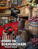 Food in Birmingham Photo Book: Explore 40 Delicious Dishes From Birmingham With Stunning Culinary Photography Collection B0DQKHJBG4 Book Cover